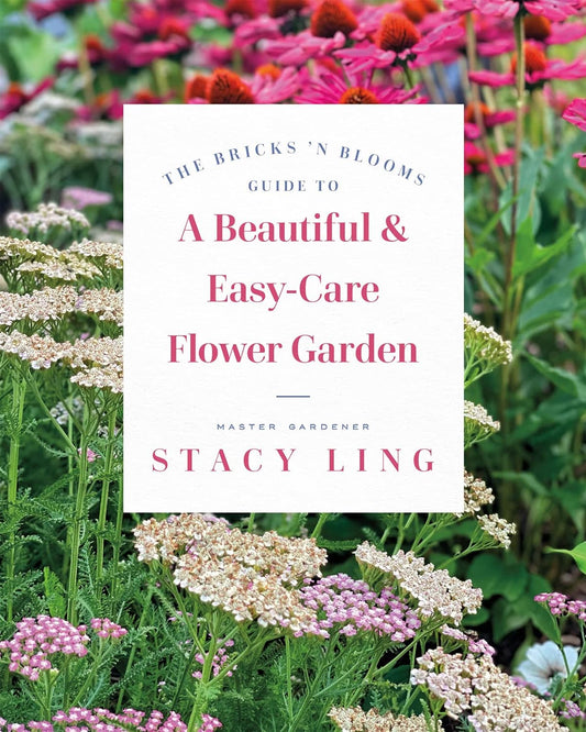 BRICKS'N BLOOMS GUIDE TO A BEAUTIFUL & EASY-CARE FLOWER GARDEN